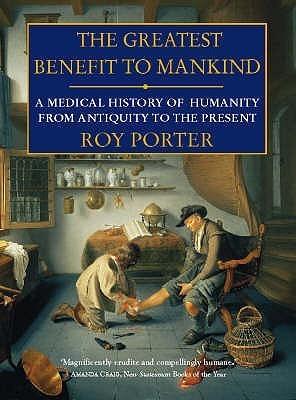 The Greatest Benefit to Mankind : A Medical History of Humanity - Thryft