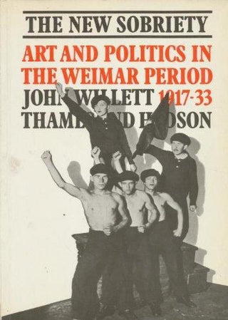 The New Sobriety, 1914-33 : Art and Politics in the Weimar Period - Thryft