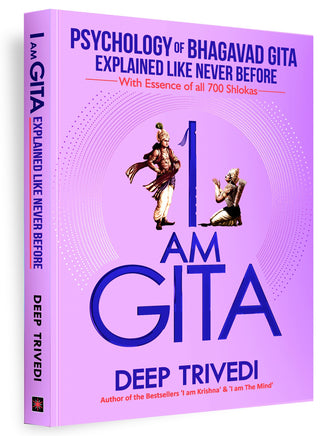 I Am Gita: The Psychology of Bhagavad Gita Explained Like Never Before