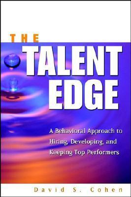 The Talent Edge: A Behavioral Approach to Hiring, Developing, and Keeping Top Performers