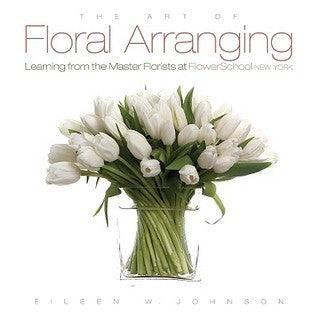 The Art of Floral Arranging : Learning from the Master Florists at Flowerschool New York - Thryft