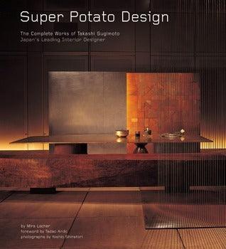 Super Potato Design: The Complete Works of Takashi Sugimoto: Japan's Leading Interior Designer - Thryft