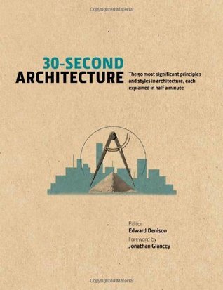 30-Second Architecture: The 50 Most Significant Principles and Styles in Architecture, Each Explained in Half a Minute