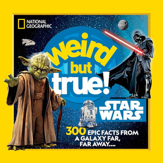 Weird But True! Star Wars: 300 Epic Facts From a Galaxy Far, Far Away