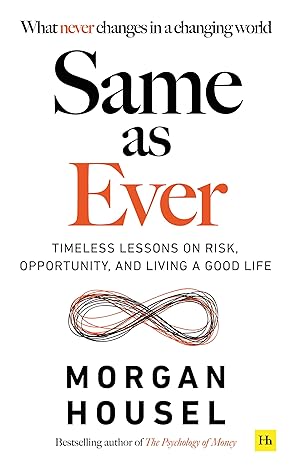 Same as Ever: Timeless Lessons on Risk, Opportunity and Living a Good Life