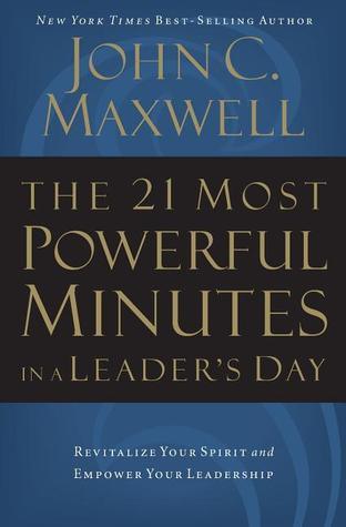 The 21 Most Powerful Minutes in a Leader's Day : Revitalize Your Spirit and Empower Your Leadership - Thryft
