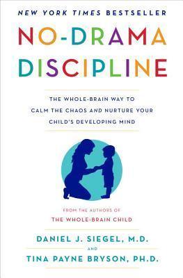 No-Drama Discipline : The Whole-Brain Way to Calm the Chaos and Nurture Your Child's Developing Mind - Thryft