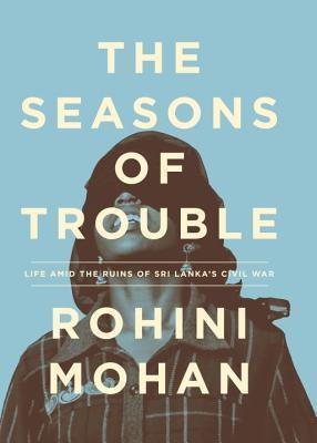 The Seasons of Trouble : Life Amid the Ruins of Sri Lanka's Civil War - Thryft