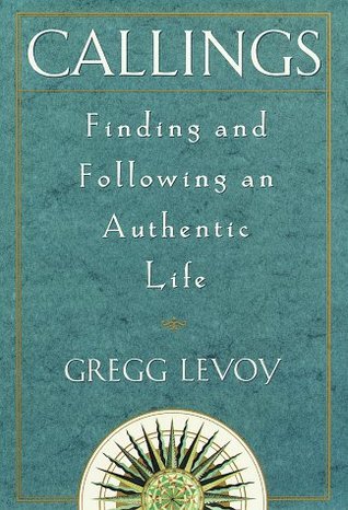 Callings: Finding and Following an Authentic Life