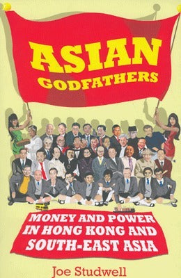Asian Godfathers: Money and Power in Hong Kong and South-East Asia