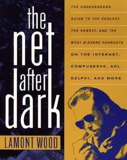 The Net After Dark : Underground Guide to the Coolest, the Newest and the Most Bizarre Hangouts on the Internet, CompuServe, AOL, Delphi and More - Thryft