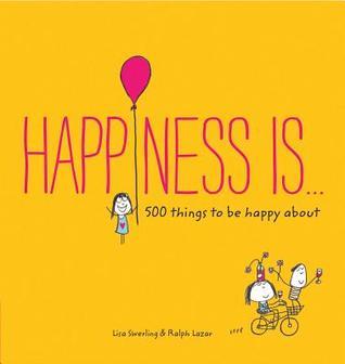 Happiness Is... 500 Things to Be Happy About
