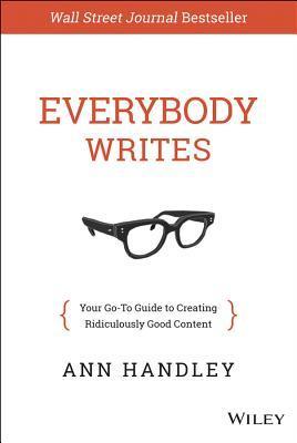 Everybody Writes					Your Go-to Guide for Creating Ridiculously Good Content