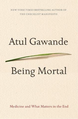 Being Mortal: Medicine and What Matters in the End - Thryft