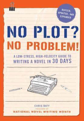 No Plot? No Problem! Revised And Expanded Edition - A Low-Stress, High-Velocity Guide To Writing A Novel In 30 Days - Thryft