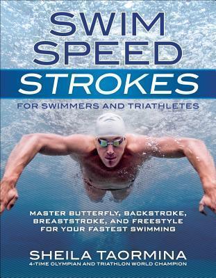 Swim Speed Strokes for Swimmers and Triathletes : Master Freestyle, Butterfly, Breaststroke and Backstroke for Your Fastest Swimming - Thryft