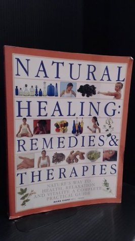 Natural Healing - Remedies & Therapies: Nature's Way to Health, Relaxation and Vitality: A Complete Practical Guide
