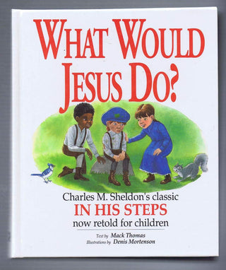 What Would Jesus Do? - An Adaptation For Children Of Charles M. Sheldon's In His Steps - Thryft