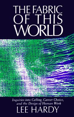 Fabric of This World : Inquiries into Calling, Career Choice, and the Design of Human Work - Thryft
