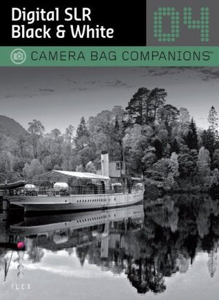 D-SLR Black & White Photography: A Camera Bag Companion 4
