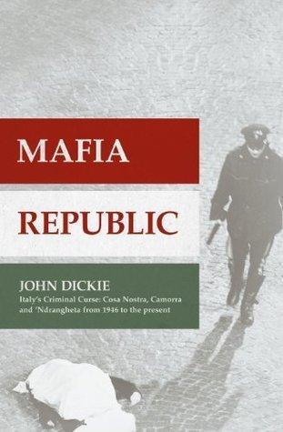 Mafia Republic - Italy's Criminal Curse : Cosa Nostra, Camorra And 'Ndrangheta From 1946 To The Present - Thryft