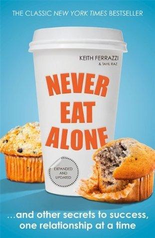 Never Eat Alone : And Other Secrets to Success, One Relationship at a Time - Thryft