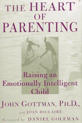 The Heart of Parenting : How to Raise an Emotionally Intelligent Child - Thryft