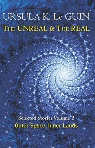 The Unreal and the Real Volume 2 : Selected Stories of Ursula K. Le Guin: Outer Space & Inner Lands - Thryft