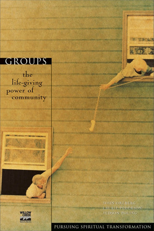 Groups: The Life-Giving Power of Community - Pursuing Spiritual Transformation Bible Study Series