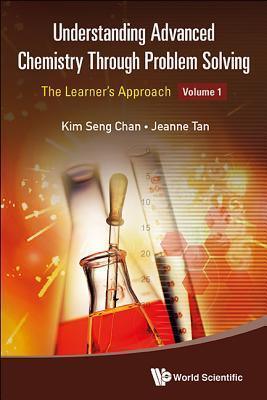 Understanding Advanced Chemistry Through Problem Solving: The Learner's Approach - Volume 1 - Thryft