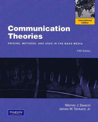 Communication Theories : Origins, Methods and Uses in the Mass Media: International Edition - Thryft