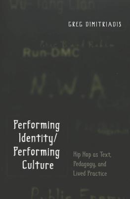 Performing Identity/Performing Culture : Hip Hop as Text, Pedagogy, and Lived Practice - Thryft
