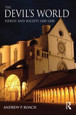 The Devil's World : Heresy and Society 1100-1300 - Thryft