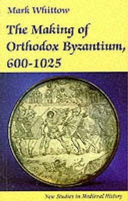 The Making of Orthodox Byzantium, 600-1025 - Thryft