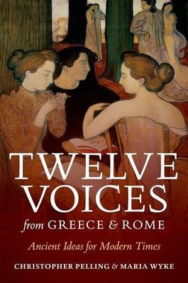 Twelve Voices from Greece and Rome: Ancient Ideas for Modern Times - Thryft