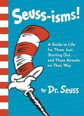 Seuss-Isms! A Guide to Life for Those Just Starting Out and Those Already on Their Way