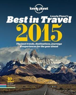 Lonely Planet's Best in Travel 2015 : The Best Trends, Destinations, Journeys & Experiences for the Year Ahead - Thryft
