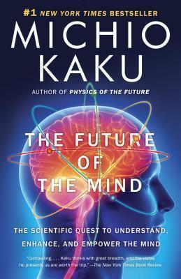 The Future of the Mind : The Scientific Quest to Understand, Enhance, and Empower the Mind - Thryft