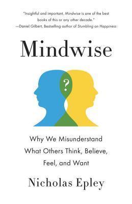 Mindwise : Why We Misunderstand What Others Think, Believe, Feel, and Want - Thryft