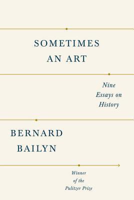Sometimes An Art : Nine Essays on History - Thryft