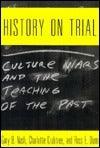 History on Trial : Culture Wars and the Teaching of the Past - Thryft