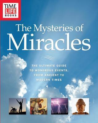 Time-Life the Mysteries of Miracles : The Ultimate Guide to Wondrous Events, from Ancient to Modern Times - Thryft