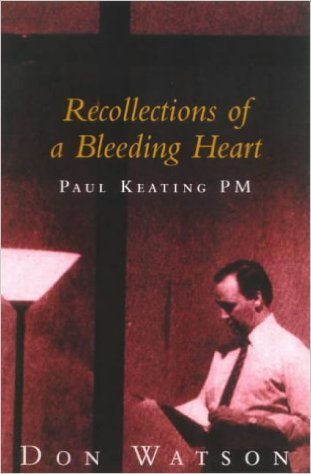 Recollections of a Bleeding Heart: A Portrait of Paul Keating PM