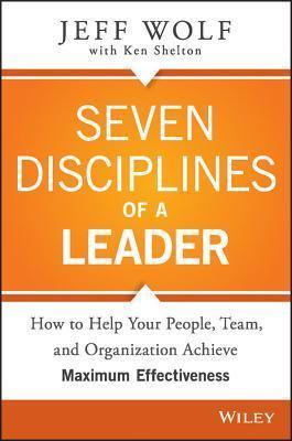 Seven Disciplines of a Leader					How to Help Your People, Team, and Organization Achieve Maximum Effectiveness - Thryft