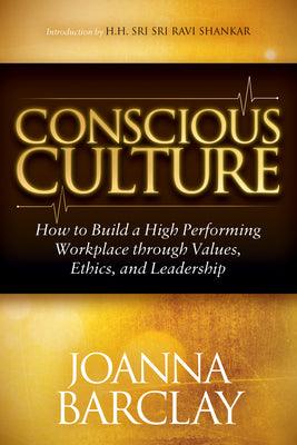 Conscious Culture : How to Build a High Performing Workplace through Leadership, Values, and Ethics - Thryft