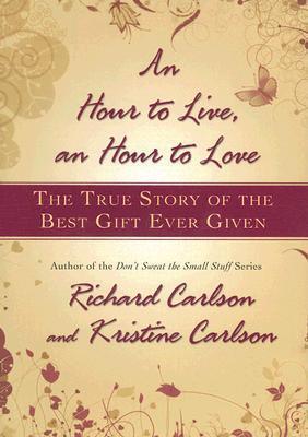 An Hour to Live, an Hour to Love : The True Story of the Best Gift Ever Given - Thryft