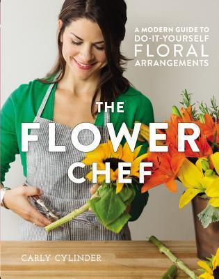 The Flower Chef : A Modern Guide to Do-It-Yourself Floral Arrangements - Thryft