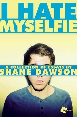 I Hate Myselfie : A Collection of Essays by Shane Dawson - Thryft