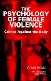 The Psychology of Female Violence : Crimes Against the Body - Thryft