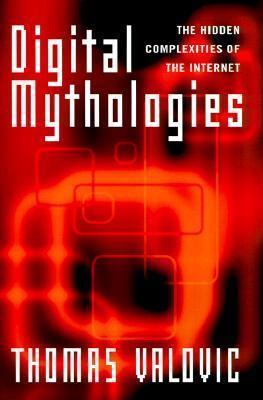 Digital Mythologies : The Hidden Complexities of the Internet - Thryft